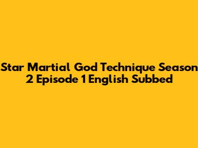 Star Martial God Technique Season 2 Episode 1 English Subbed