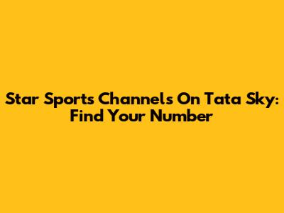 Star Sports Channels On Tata Sky: Find Your Number