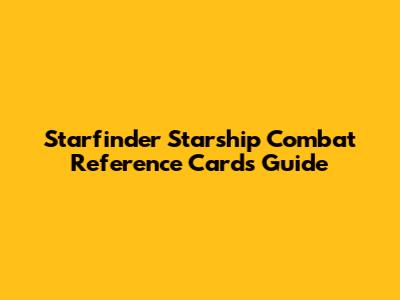 Starfinder Starship Combat Reference Cards Guide