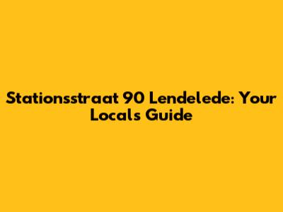 Stationsstraat 90 Lendelede: Your Local's Guide
