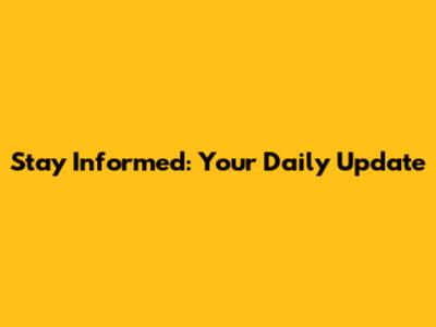 Stay Informed: Your Daily Update
