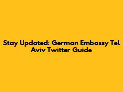 Stay Updated: German Embassy Tel Aviv Twitter Guide