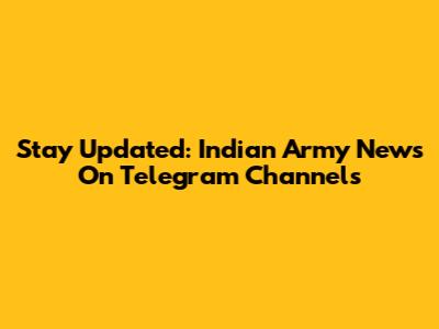 Stay Updated: Indian Army News On Telegram Channels