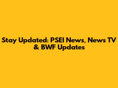 Stay Updated: PSEI News, News TV & BWF Updates