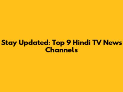 Stay Updated: Top 9 Hindi TV News Channels