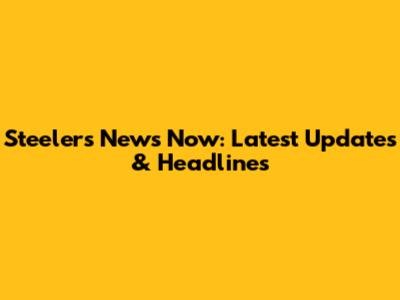 Steelers News Now: Latest Updates & Headlines
