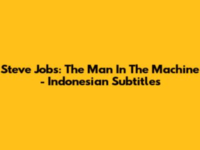 Steve Jobs: The Man In The Machine - Indonesian Subtitles