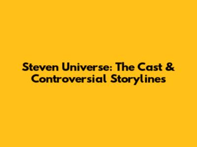 Steven Universe: The Cast & Controversial Storylines