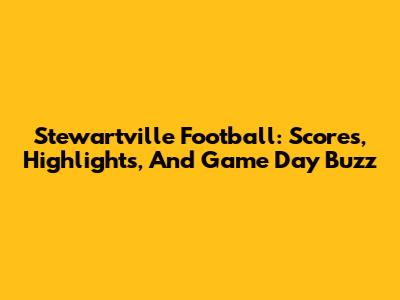 Stewartville Football: Scores, Highlights, And Game Day Buzz