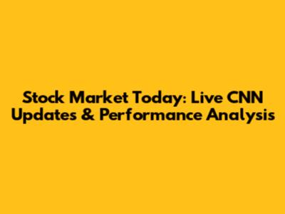Stock Market Today: Live CNN Updates & Performance Analysis