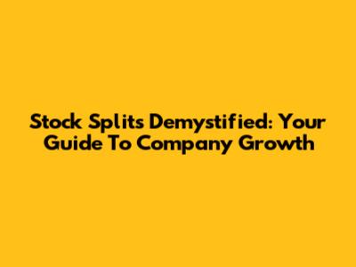 Stock Splits Demystified: Your Guide To Company Growth