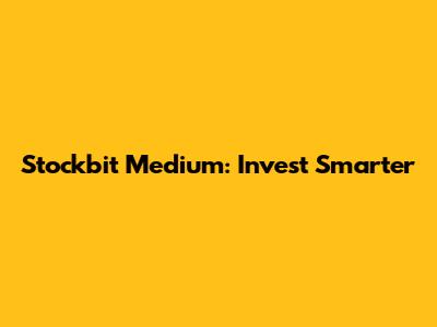 Stockbit Medium: Invest Smarter