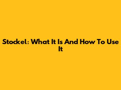 Stockel: What It Is And How To Use It