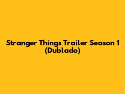 Stranger Things Trailer Season 1 (Dublado)