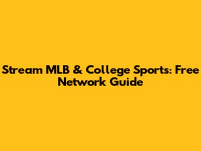 Stream MLB & College Sports: Free Network Guide