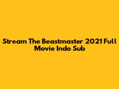 Stream The Beastmaster 2021 Full Movie Indo Sub