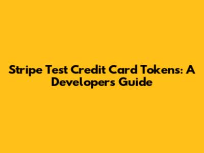 Stripe Test Credit Card Tokens: A Developer's Guide