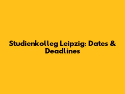 Studienkolleg Leipzig: Dates & Deadlines