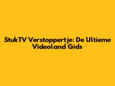 StukTV Verstoppertje: De Ultieme Videoland Gids