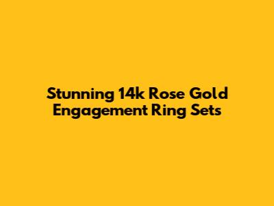 Stunning 14k Rose Gold Engagement Ring Sets