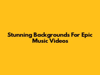Stunning Backgrounds For Epic Music Videos