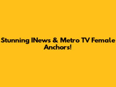 Stunning INews & Metro TV Female Anchors!