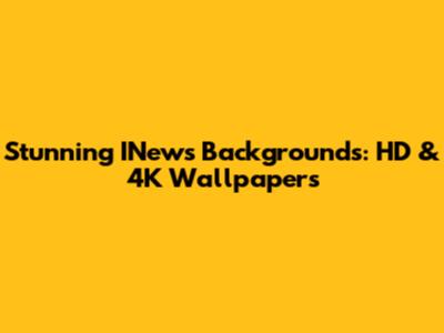 Stunning INews Backgrounds: HD & 4K Wallpapers