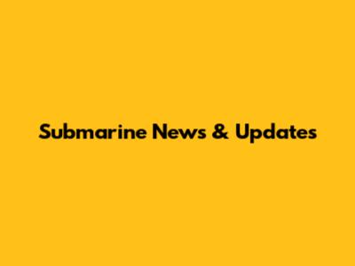 Submarine News & Updates