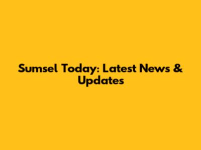 Sumsel Today: Latest News & Updates