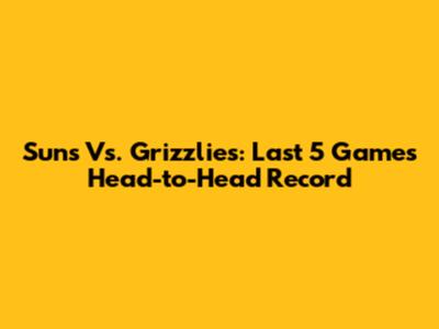 Suns Vs. Grizzlies: Last 5 Games Head-to-Head Record
