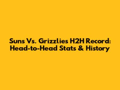 Suns Vs. Grizzlies H2H Record: Head-to-Head Stats & History