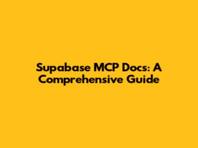 Supabase MCP Docs: A Comprehensive Guide
