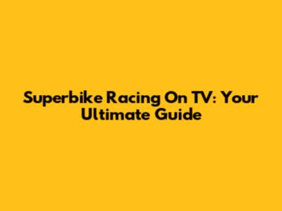 Superbike Racing On TV: Your Ultimate Guide