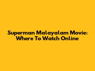 Superman Malayalam Movie: Where To Watch Online