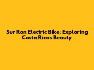 Sur Ron Electric Bike: Exploring Costa Rica's Beauty
