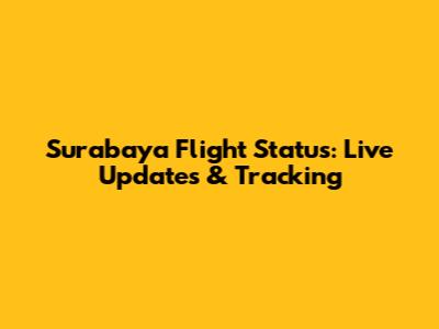 Surabaya Flight Status: Live Updates & Tracking