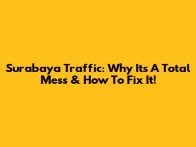 Surabaya Traffic: Why It's A Total Mess & How To Fix It!