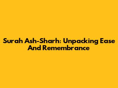 Surah Ash-Sharh: Unpacking Ease And Remembrance
