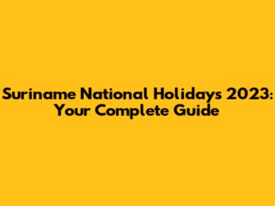Suriname National Holidays 2023: Your Complete Guide
