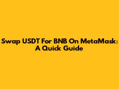 Swap USDT For BNB On MetaMask: A Quick Guide