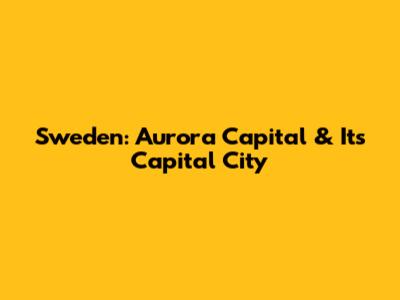 Sweden: Aurora Capital & Its Capital City