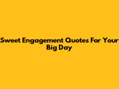 Sweet Engagement Quotes For Your Big Day