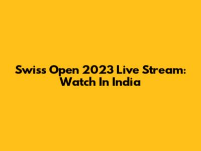Swiss Open 2023 Live Stream: Watch In India