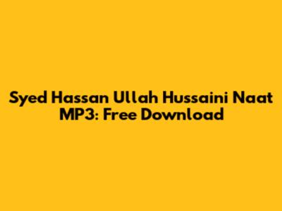 Syed Hassan Ullah Hussaini Naat MP3: Free Download