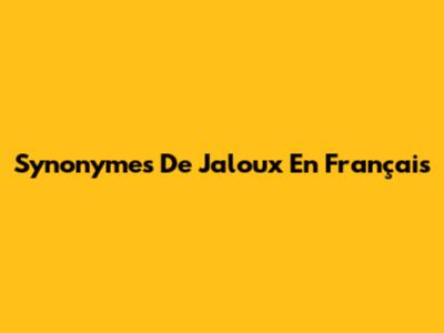 Synonymes De Jaloux En Français