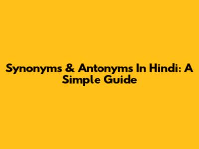 Synonyms & Antonyms In Hindi: A Simple Guide