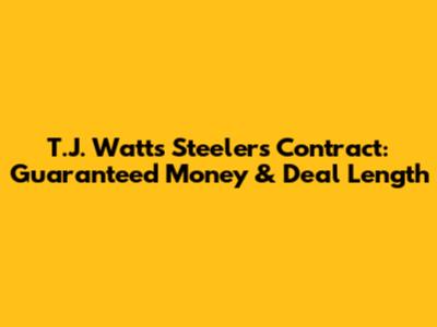 T.J. Watt's Steelers Contract: Guaranteed Money & Deal Length