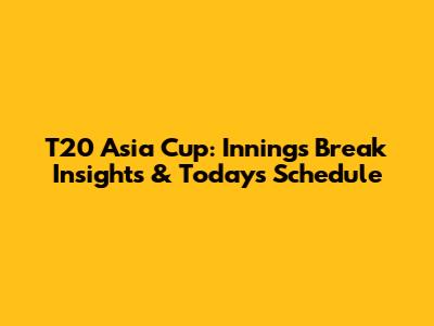 T20 Asia Cup: Innings Break Insights & Today's Schedule