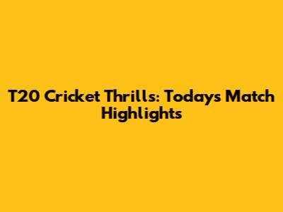 T20 Cricket Thrills: Today's Match Highlights