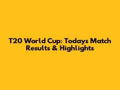 T20 World Cup: Today's Match Results & Highlights